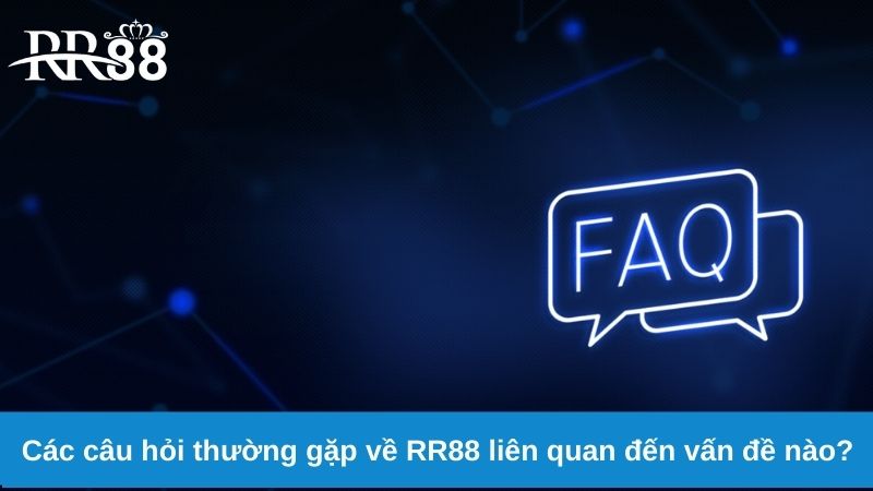 Câu Hỏi Thường Gặp Về RR88 1 Các câu hỏi thường gặp về RR88 liên quan đến vấn đề nào?