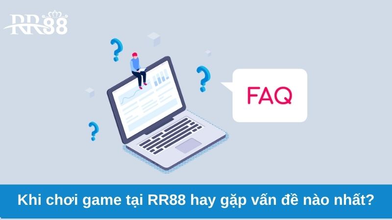 Câu Hỏi Thường Gặp Về RR88 4 Khi chơi game tại RR88 hay gặp vấn đề nào nhất