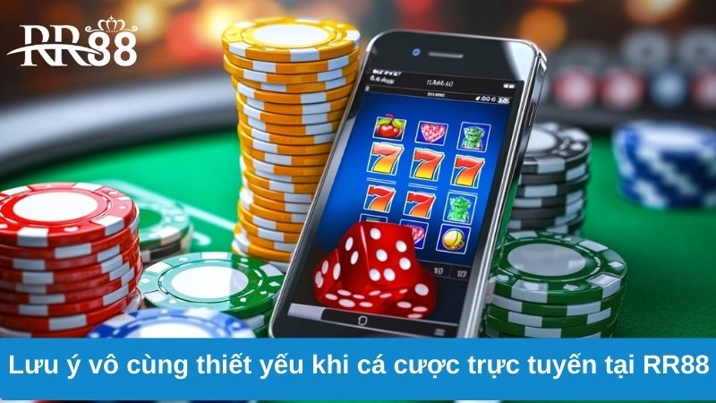 Chơi Có Trách Nhiệm 4 Lưu ý vô cùng thiết yếu khi cá cược trực tuyến tại RR88