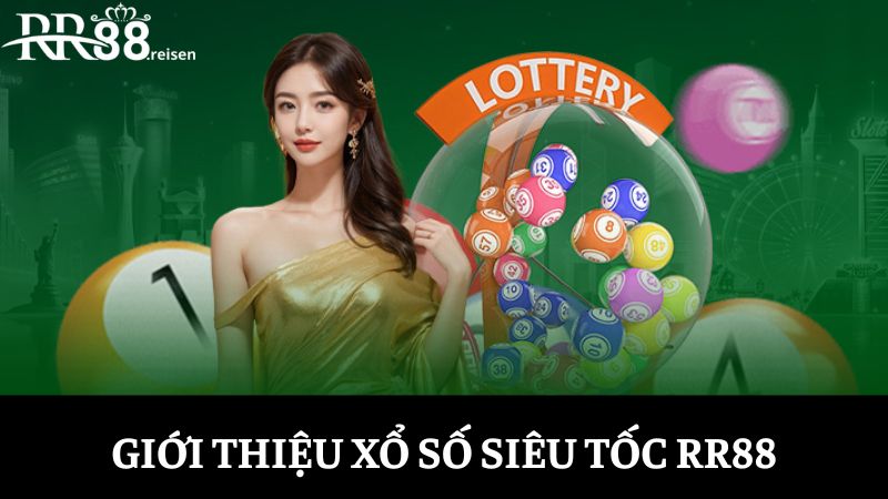 Xổ số siêu tốc: Trò chơi quay số nhanh, thắng liền tay 1 Giới thiệu về xổ số siêu tốc RR88 đến với anh em