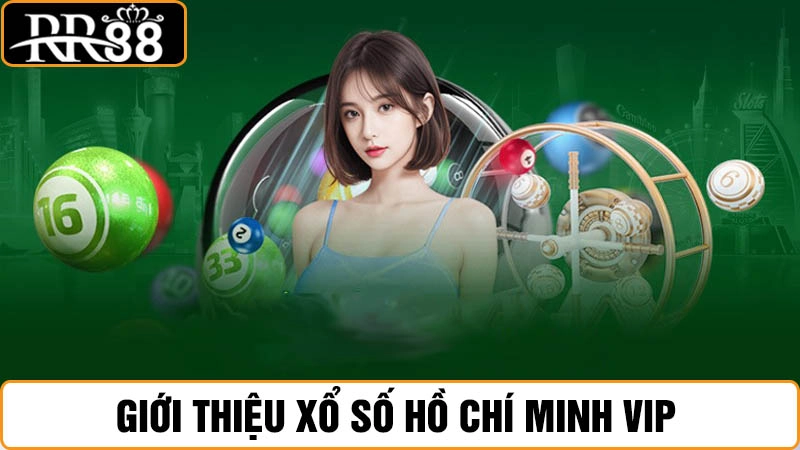 Xổ số Hồ Chí Minh VIP RR88 - Cách thay đổi số dư nhanh nhất 1 Giới thiệu xổ số Hồ Chí Minh VIP tại RR88