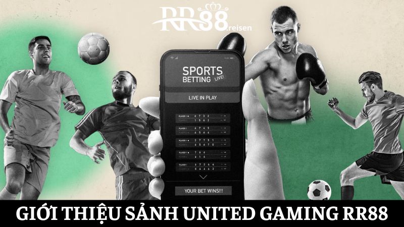 United Gaming RR88: Sảnh cá cược thể thao ăn thưởng cao 1 Khái quát một vài điểm về United Gaming RR88