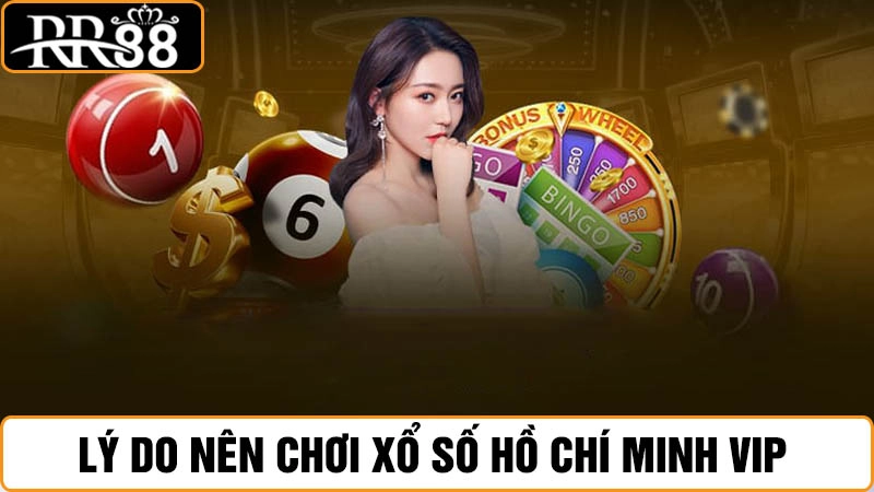 Xổ số Hồ Chí Minh VIP RR88 - Cách thay đổi số dư nhanh nhất 4 Lý do nên chơi xổ số Hồ Chí Minh VIP