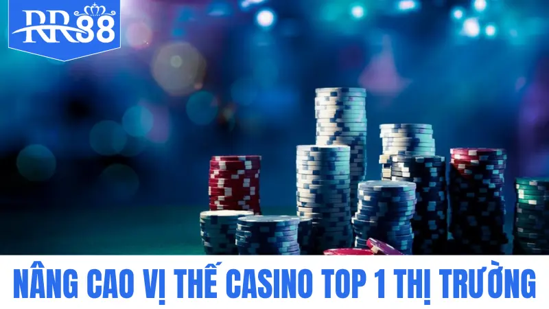 Về chúng tôi 2 Nâng cao vị thế casino top 1 thị trường