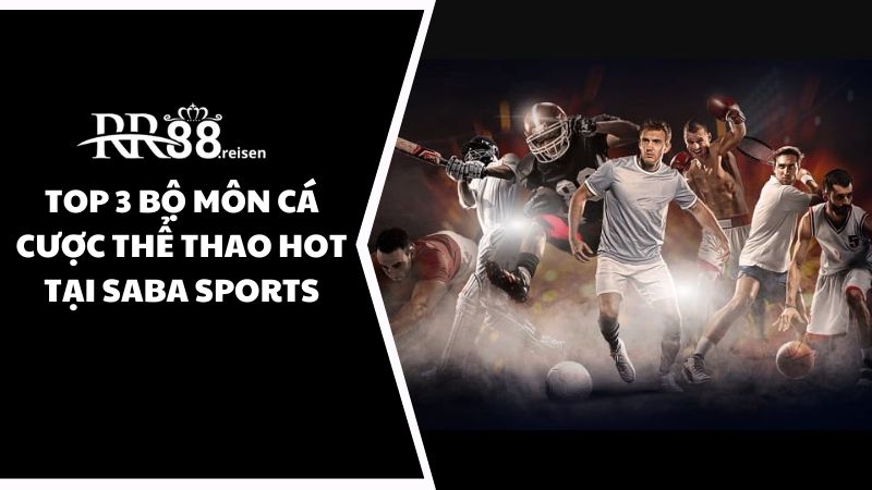Khám phá sảnh cược thể thao Saba Sports tại nhà cái RR88 2 Saba Sports thu hút đông đảo người chơi với top 3 bộ môn hot nhất