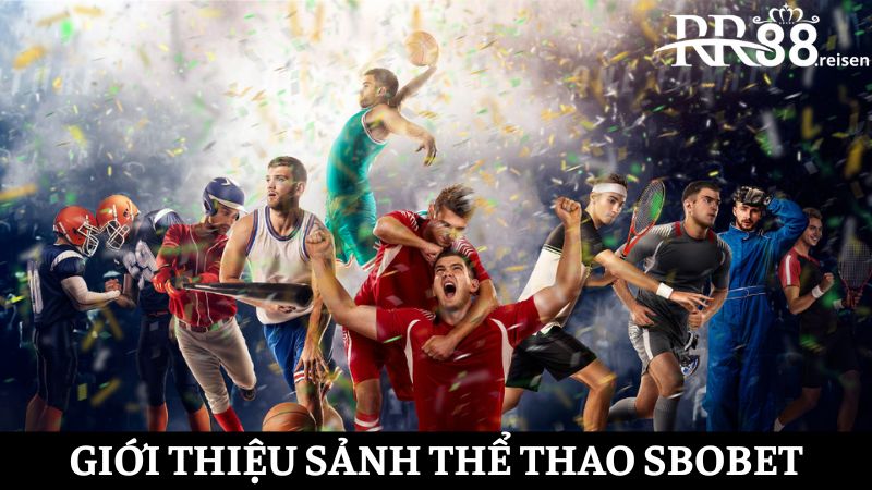 Tham gia Sbobet - Sảnh cá cược uy tín, xanh chín 2025 1 Sơ qua cho bạn biết về Sbobet thể thao RR88