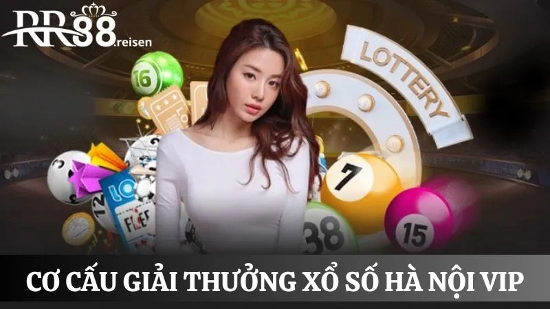 Hà Nội vip: Game cá cược xổ số mang đến xác suất trúng cao 3 Tìm hiểu cơ cấu giải thưởng xổ số HN vip