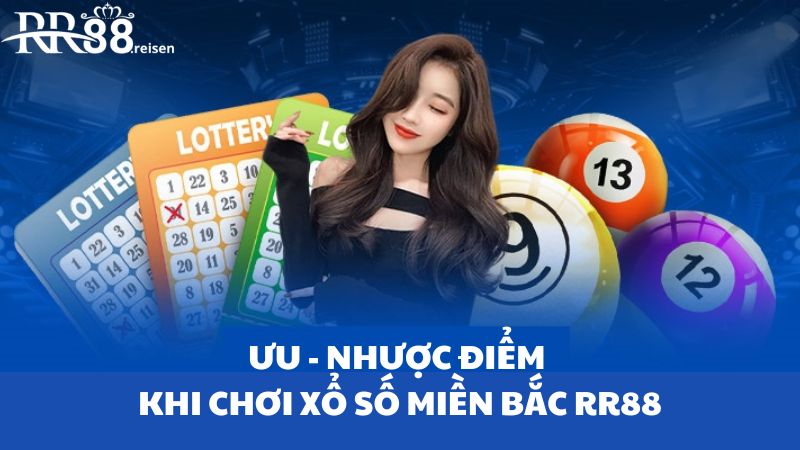 Tìm hiểu hình thức chơi xổ số miền Bắc chi tiết tại RR88 3 Những điểm mạnh và hạn chế được nhắc đến của xổ số miền Bắc RR88
